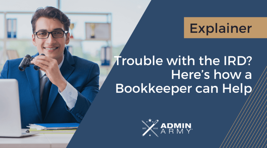 Trouble with the IRD? Here’s how a Bookkeeper can Help-Admin-Army