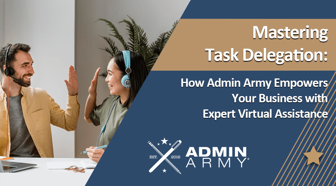 Mastering Task Delegation: How Admin Army Empowers Your Business with Expert Virtual Assistance